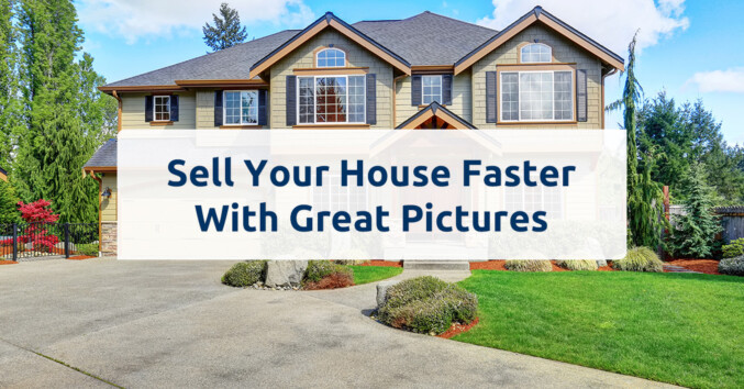 Sell your House Faster With Great Pictures